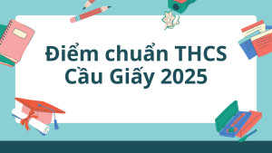 Điểm chuẩn lớp 6 THCS Cầu Giấy năm 2025