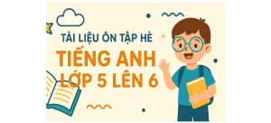 Tài liệu ôn tập hè Tiếng Anh lớp 5 lên 6