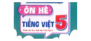 Ôn hè Tiếng Việt 5 lên 6