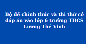 Tổng hợp đề thi chính thức và đáp án trường THCS Lương Thế Vinh  (MathExpress)