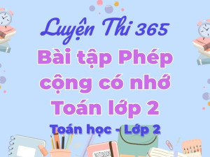 Bài Tập Toán Lớp 2: Phép Cộng Có Nhớ Toàn Diện