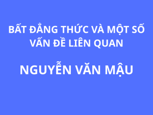 BẤT ĐẲNG THỨC VÀ MỘT SỐ VẤN ĐỀ LIÊN QUAN - NGUYỄN VĂN MẬU
