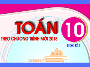 Bộ đề ôn tập cuối học kì 1 môn Toán 10 theo chương trình mới GDPT 2018