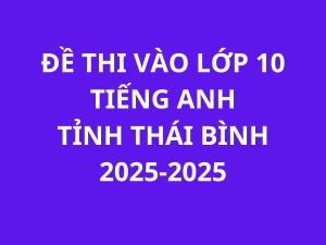 Đề thi chính thức môn Tiếng Anh vào 10 tỉnh Thái Bình 2025-2026