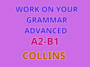 WORK ON YOUR GRAMMAR ADVANCED COLLINS