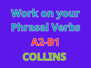 WORK ON YOUR PHRASAL VERBS - COLLINS