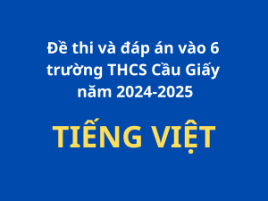 Đề thi và đáp án vào 6 môn Tiếng Việt trường THCS Cầu Giấy 2024-2025