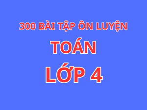 300 bài toán ôn luyện tập Toán 4