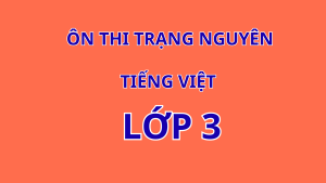 Đề Ôn Luyện Tiếng Việt Lớp 3: Chuẩn Bị Cho Kỳ Thi Trạng Nguyên