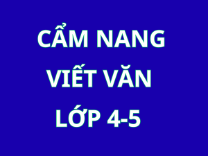 Cẩm nang viết văn dành cho học sinh lớp 4 & 5