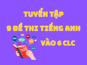 Bộ 9 Đề Ôn Thi Tiếng Anh Vào Lớp 6 Có đáp án