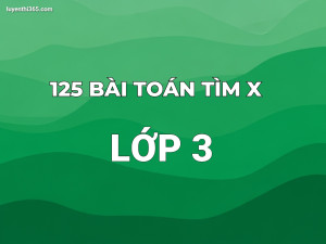 125 Bài toán Tìm X lớp 3 có lời giải – Tài liệu luyện tập chi tiết
