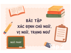 Bài tập xác định chủ ngữ, vị ngữ, trạng ngữ trong câu
