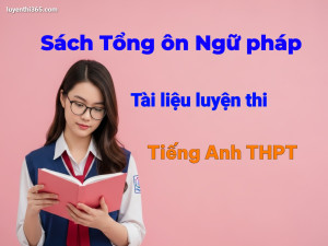 Sách Tổng ôn Ngữ pháp – Tài liệu luyện thi Tiếng Anh THPT