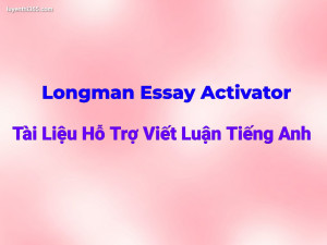 Longman Essay Activator – Tài Liệu Hỗ Trợ Viết Luận Tiếng Anh
