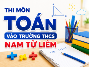 Đề thi vào lớp 6 trường THCS Nam Từ Liêm và Thanh Xuân