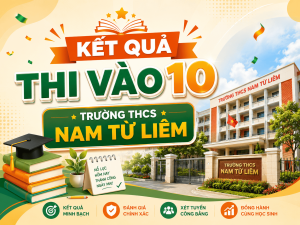 Kết quả thi vào 10 của trường THCS Nam Từ Liêm năm 2026-2027