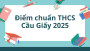Điểm chuẩn lớp 6 THCS Cầu Giấy năm 2025