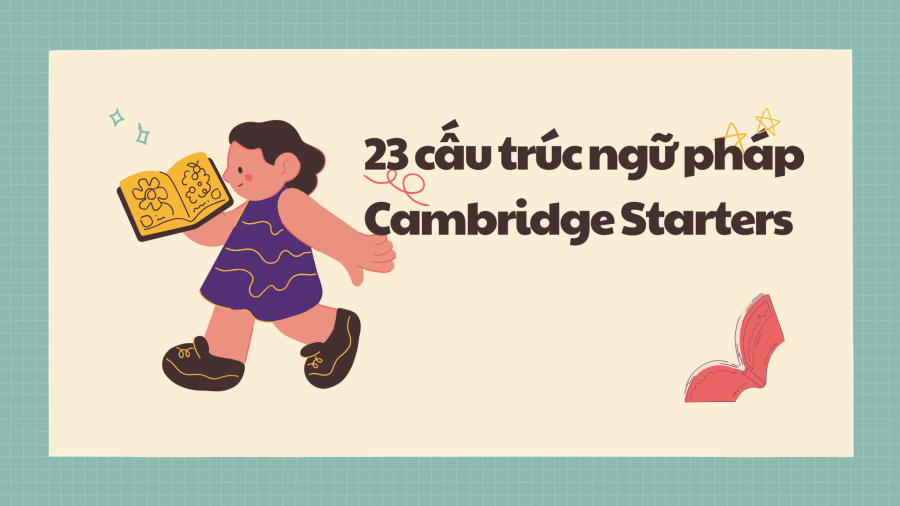 23 Cấu trúc ngữ pháp trong đề thi Starters Cambridge