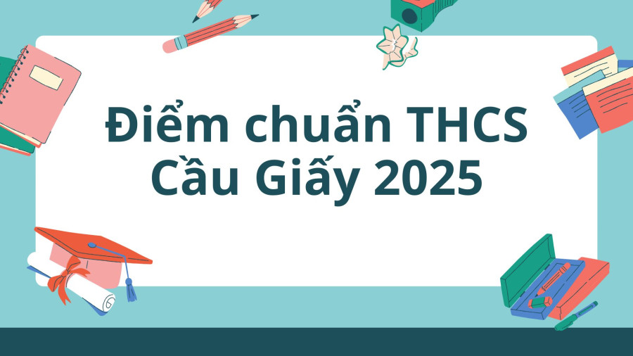 Điểm chuẩn lớp 6 THCS Cầu Giấy năm 2025