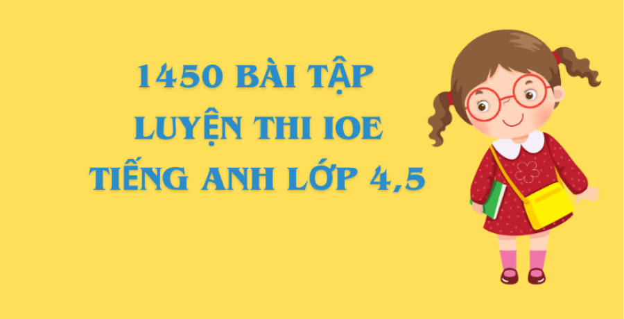 1450 BÀI TẬP LUYỆN THI IOE – LỚP 4 & 5