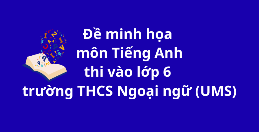 Bộ đề ôn thi môn Tiếng Anh vào 6 chuyên Ngoại Ngữ (UMS)