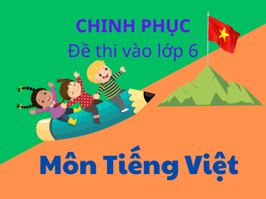Chinh phục đề thi lớp 6 chất lượng cao môn Tiếng Việt