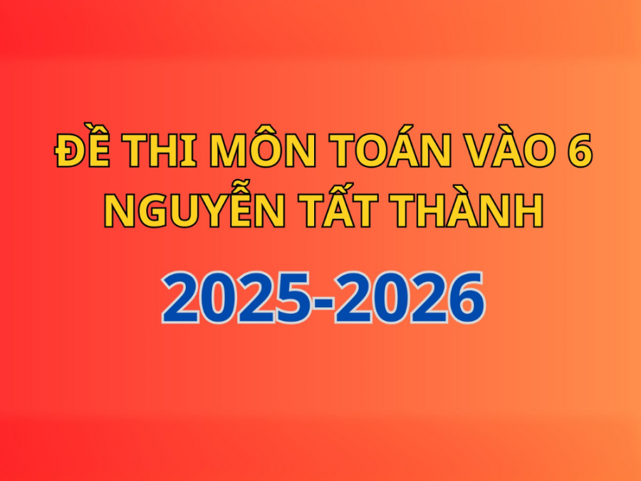 Đề thi đánh giá năng lưc môn Toán vào 6 trường THCS Nguyễn Tất Thành