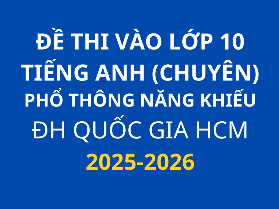 Đề thi Tiếng Anh chính thức vào 10 (thi Chuyên) - Trường PTNK - TP Hồ Chí Minh