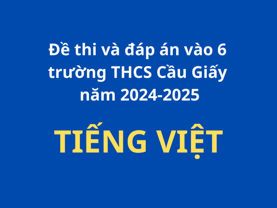 Đề thi và đáp án vào 6 môn Tiếng Việt trường THCS Cầu Giấy 2024-2025