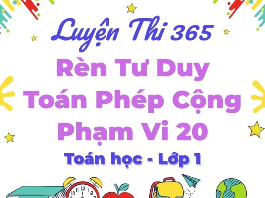 Cẩm Nang Rèn Luyện Tư Duy Toán Học Cơ Bản Cho Học Sinh Lớp 1: Phép Cộng Phạm Vi 20