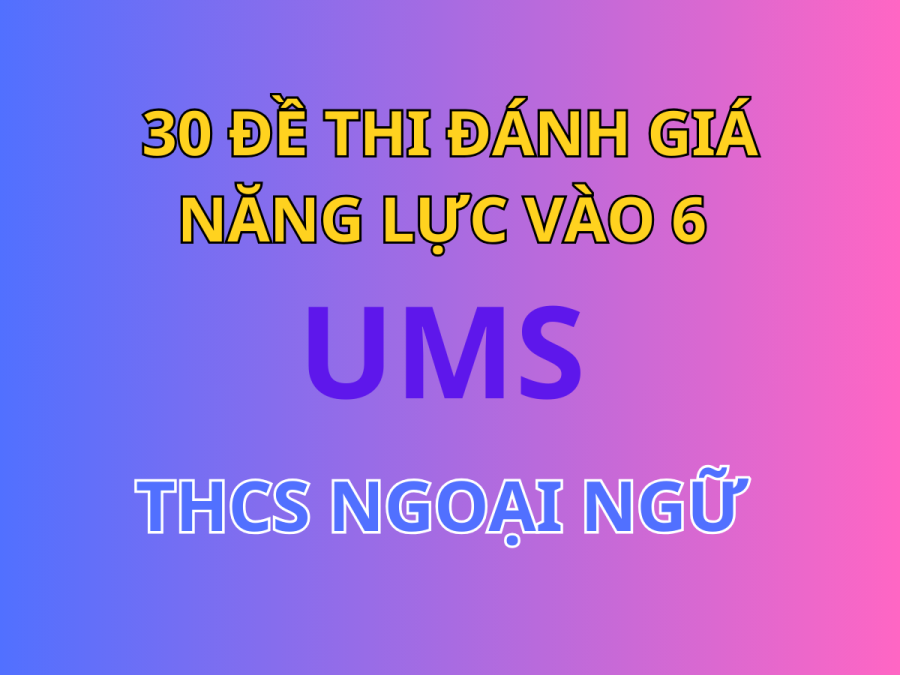 30 Đề Đánh Giá Năng Lực Ôn Thi Vào Lớp 6 UMS 2020
