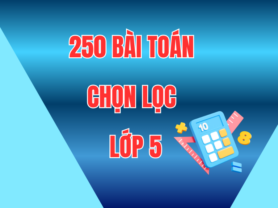 250 Bài toán chọn lọc lớp 5