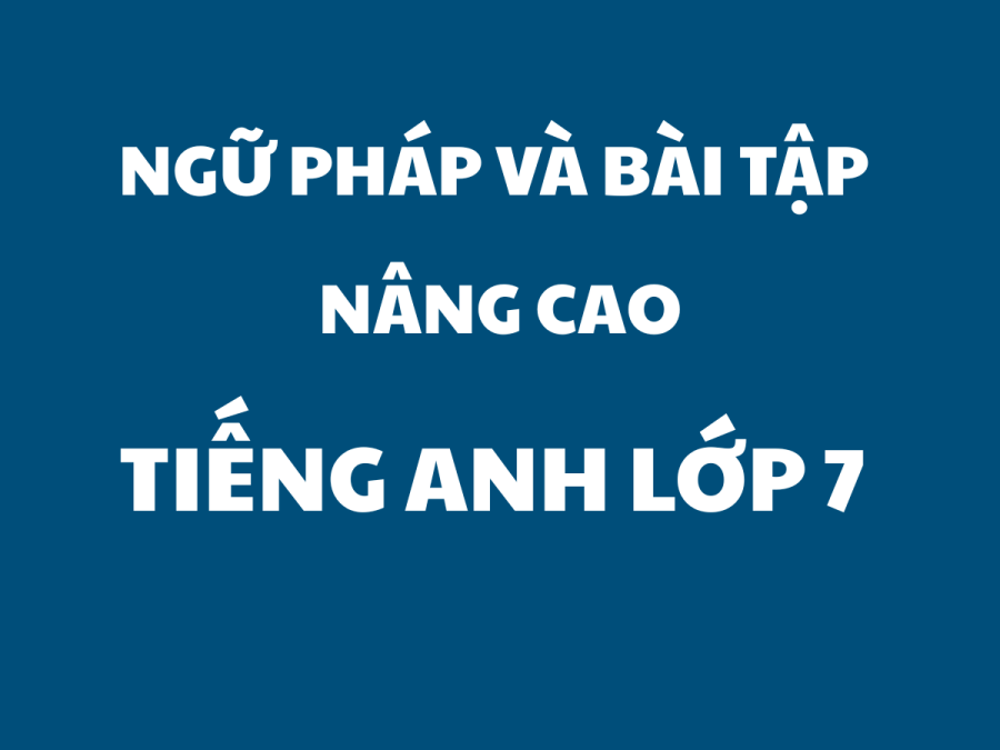Ngữ Pháp và Bài Tập Nâng Cao Tiếng Anh 7