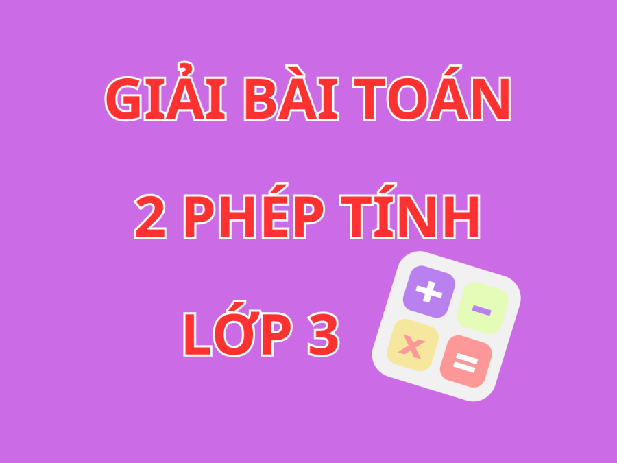 Bài tập Toán 3 giải bằng 2 phép tính