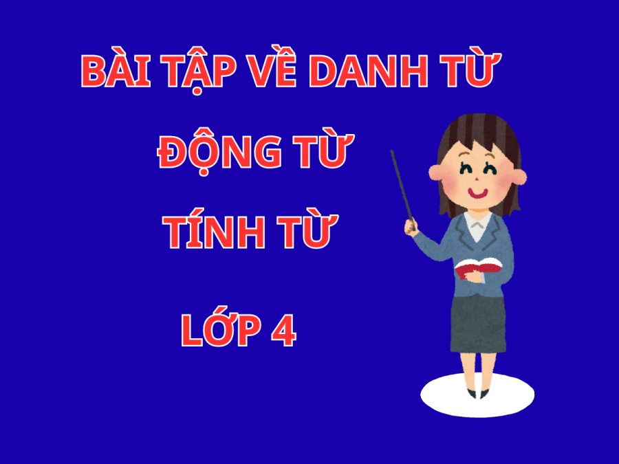 Bài tập về danh từ, động tự và tính từ lớp 4