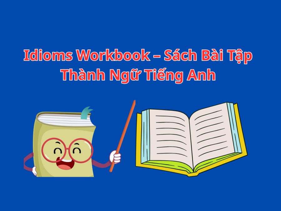 Idioms Workbook – Sách Bài Tập Thành Ngữ Tiếng Anh