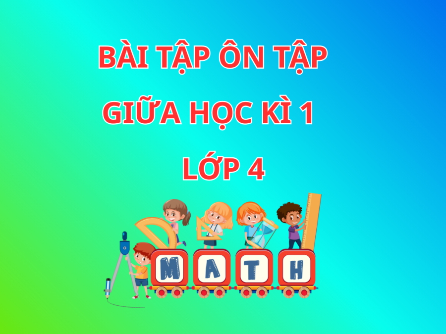 Ôn tập giữa kỳ 1  môn Toán lớp 4