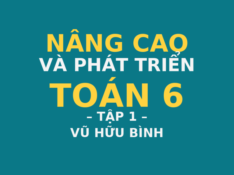 Nâng Cao và Phát Triển Toán 6 – Tập 1 (Vũ Hữu Bình)