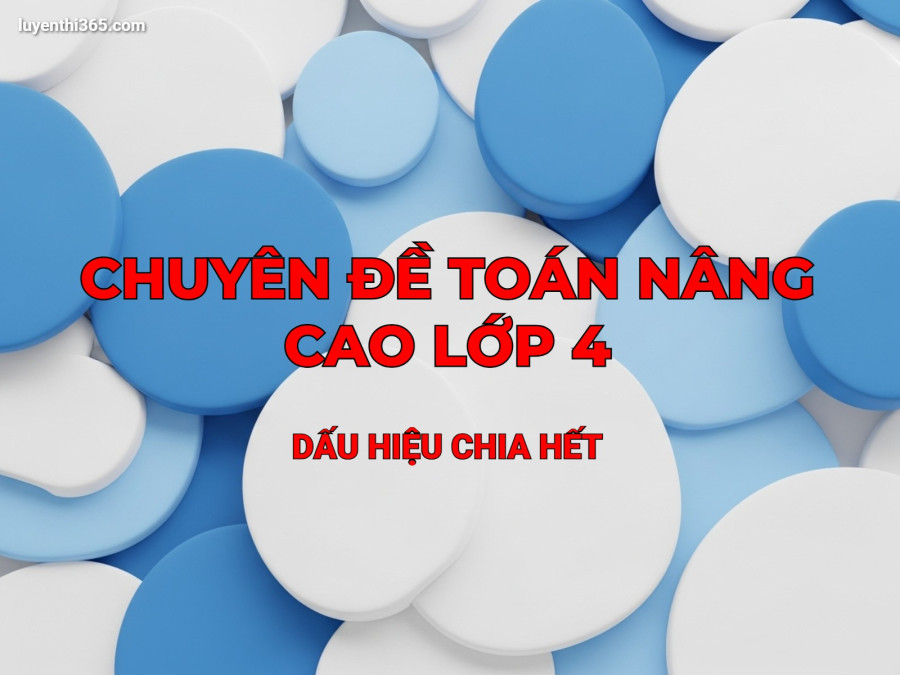 Chuyên đề Toán nâng cao lớp 4: Dấu hiệu chia hết