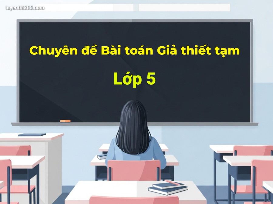 Chuyên đề Bài toán Giả thiết tạm – Tài liệu Toán nâng cao cho học sinh giỏi