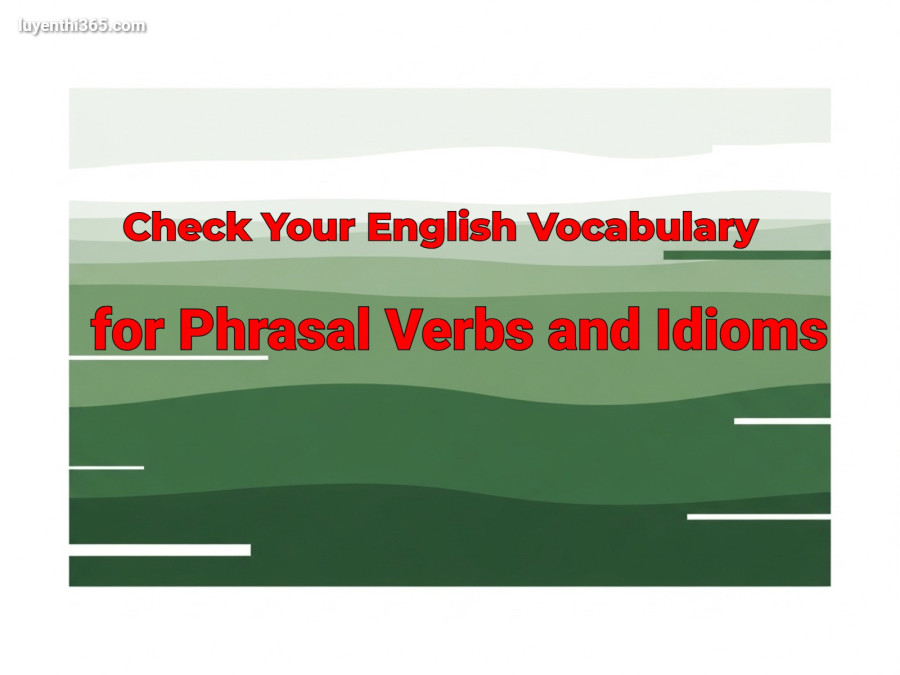 Check Your English Vocabulary for Phrasal Verbs and Idioms