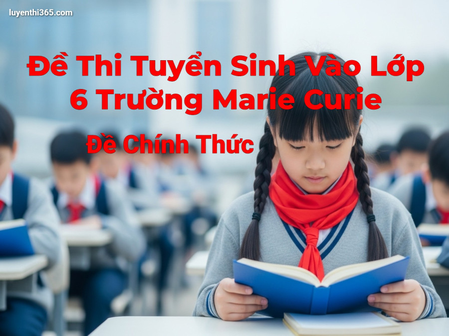Đề Thi Tuyển Sinh Vào Lớp 6 Trường Marie Curie - Đề Chính Thức